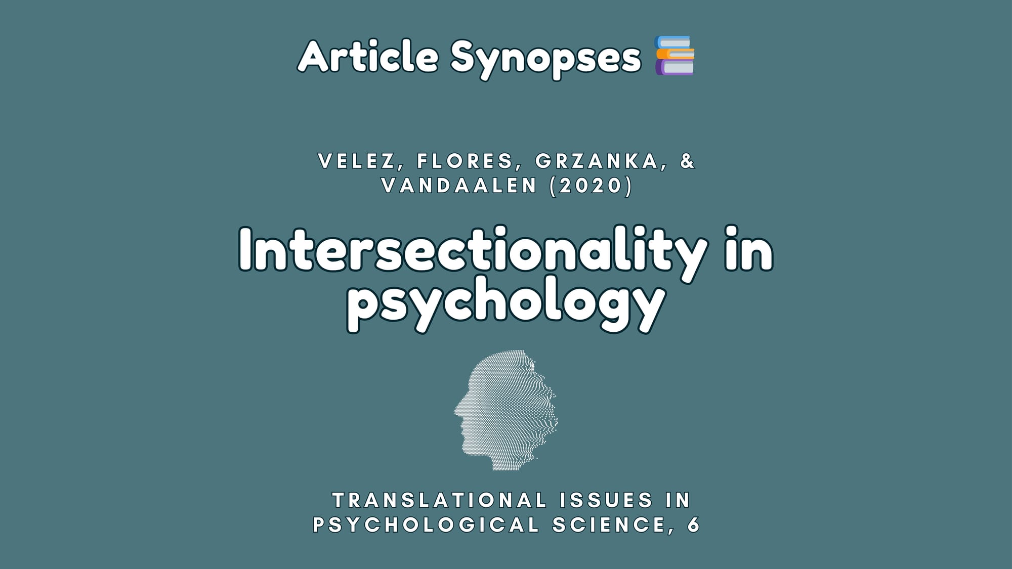 Article Synopses: Velez, Flores, Grzanka, and Vandaalen (2020) Intersectionality in psychology.