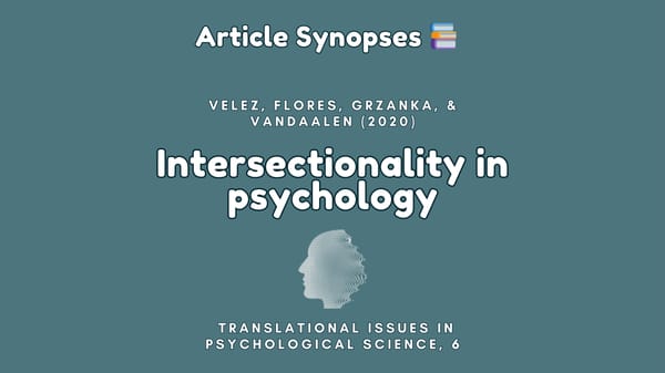 Article Synopses: Velez, Flores, Grzanka, and Vandaalen (2020) Intersectionality in psychology.